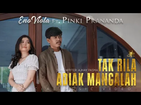 Download MP3 ENO VIOLA feat PINKI PRANANDA - TAK RILA ADIAK MANGALAH [ Official Music Video ]