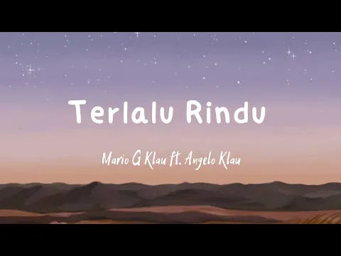 Download MP3 Terlalu Rindu - Mario G Klau ft. Angelo Klau || Lirik Lagu