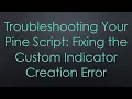 Troubleshooting Your Pine Script Fixing the Custom Indicator Creation Error