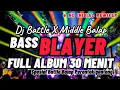 Lagu DJ FULL ALBUM SPESIAL BATTLE X MIDDLE BASS BLAYER TERBARU 2025 NO INISIAL REMIXER