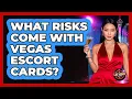 What risks come with Vegas escort cards