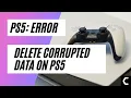 How To Delete Corrupted Data On PS5 EXPLAINED STEP BY STEP 2022