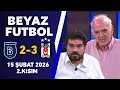 Lagu Beyaz Futbol 15 Şubat 2026 2.Kısım / Başakşehir 2-3 Beşiktaş
