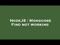 NodeJS Mongoose Find not working
