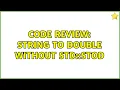 Code Review String to double without std stod 5 Solutions