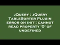 jQuery jQuery TableSorter Plugin error on init cannot read property 0 of undefined
