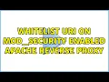 whitelist URI on mod - security enabled apache reverse proxy