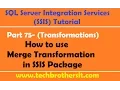 SSIS Tutorial Part 75 - How to use Merge Transformation in SSIS Package