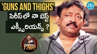 rgv about guns and thighs experience frankly with tnr talking movies with idream