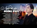 Download Lagu Nghe Đi Rồi Ngừng Khóc Nhé ! Nhạc Trẻ Buồn Tâm Trạng Không Dành Cho Ai Yếu Lòng Dễ Khóc