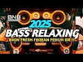 Download Lagu DJ BASS RELAXING 2025 BANGUN TIDUR HILANG CAPEK PENUH IDE !!!