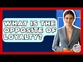 Download Lagu What Is The Opposite Of Loyalty? - Together Conservative