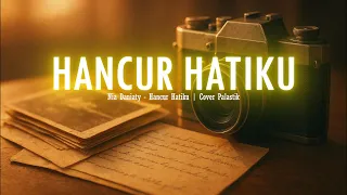 hancur hatiku nia daniaty cover palastk