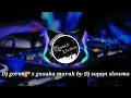 Dj Goreng x Gasuka Marah By DJ SOPAN SLOWMO