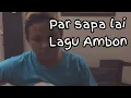 Download Lagu Par sapa lai_Lagu ambon