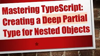 Mastering TypeScript Creating a Deep Partial Type for Nested Objects