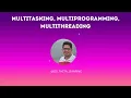 Multitasking vs Multiprogramming vs Multithreading