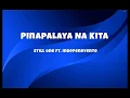 Lagu Pinalaya Na Kita (Lyrics)-Still One ft Independyente