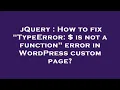 jQuery How to fix TypeError is not a function error in WordPress custom page