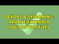 DevOps SysAdmins Apache Extended Logs of php files