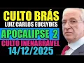 CCB-CULTO BRÁS NOITE 14/12/2025 - LUIZ CARLOS EUCLIDES APOCALIPSE 2-O FINAL DOS TEMPOS NA TERRA#ccb