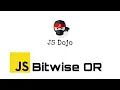 019 JavaScript Bitwise OR JS Dojo Myanmar Version