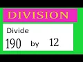 Divide 190 by 12 Divide completely