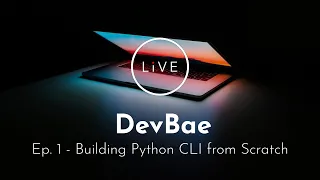 Ep 1 - Building Python CLI from scratch with argparse DevBae Live Tutorial Technology Made Easy