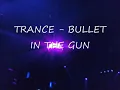TRANCE - BULLET IN THE GUN