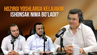 HOZIRGI YOSHLARGA KELAJAKNI ISHONSAK NIMA BO'LADI?