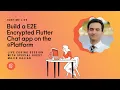 Build an E2E Encrypted Flutter Chat app on the platform - Runtime Live