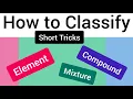How to Classify Elements Compounds Mixture with SHORT TRICK