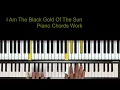I Am The Black Gold Of The Sun Piano Chords Work