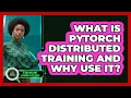 What Is PyTorch Distributed Training And Why Use It - AI and Machine Learning Explained