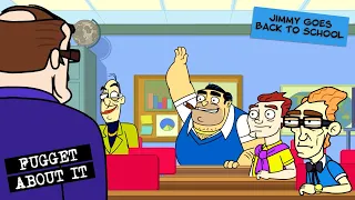 Jimmy Goes Back to School | Fugget About It | Adult Cartoon | TV Show