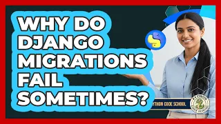 Why Do Django Migrations Fail Sometimes - Python Code School