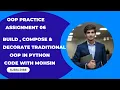 OOP Practice Assignment 06 Build Compose Decode Traditional OOP in Python Part 02