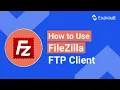 How to Use Filezilla FTP Client