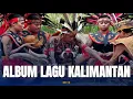 Download Lagu Album Lagu Kalimantan Populer Terbaru | Budaya Indonesia