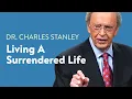 Living a Surrendered Life - Dr Charles Stanley