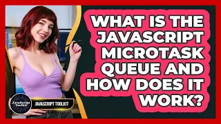What Is The JavaScript Microtask Queue And How Does It Work - JavaScript Toolkit