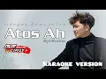 Download Lagu ATOS AH - ADRYAN DAMPUTRA || KARAOKE ORIGINAL VERSION