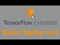 Tensorflow Extended Explained - Model Deployment