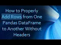 How to Properly Add Rows from One Pandas DataFrame to Another Without Headers
