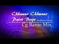 Download Lagu Chhunur Chhunur Pairi Baje - CG Banjo Mix Dj Cg Style ReMix