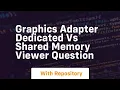 Graphics adapter dedicated vs shared memory viewer question