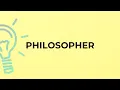 What is the meaning of the word PHILOSOPHER