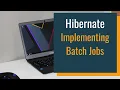 Implementing Batch Jobs with Hibernate