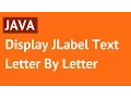 Java - Display Label Text Letter By Letter Using Timer In Java with source code