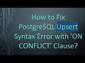 How to Fix PostgreSQL Upsert Syntax Error with ON CONFLICT Clause